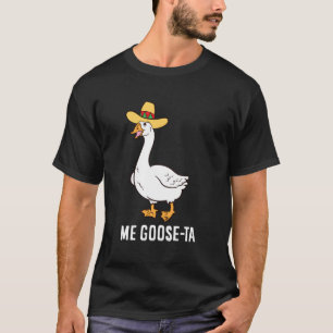 Me Goose Ta Mexican Funny Spanish Goose Pun T-Shirt