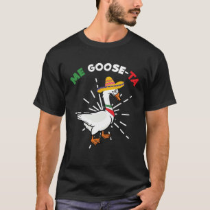 Me Goose Ta Mexican Spanish Farmer Animal Pun Cos T-Shirt