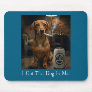 Me Got Dog Dachshund Smoking Beer Mouse Pad