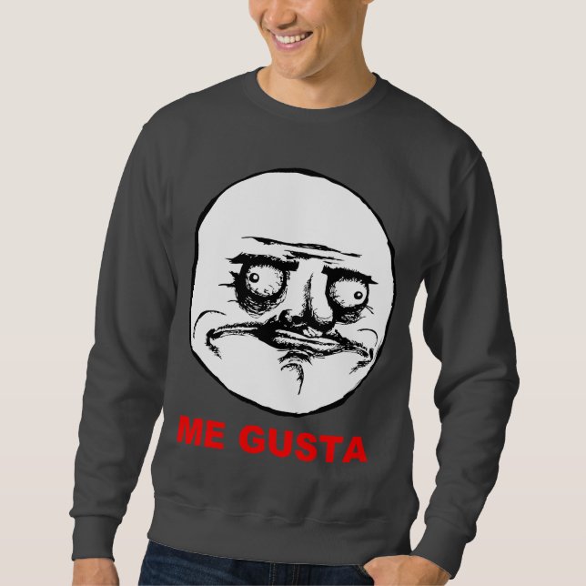 Me Gusta Rage Face Meme Sweatshirt (Front)