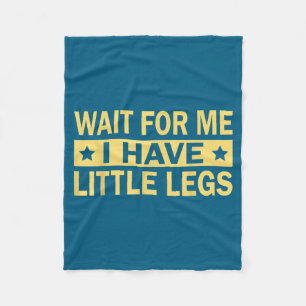 Me Have Wait Little Legs Fleece Blanket