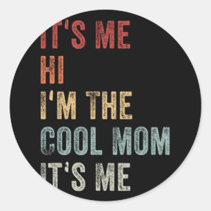 Me Hi Im The Cool Mom Its Me Mothers Day Retro  Classic Round Sticker
