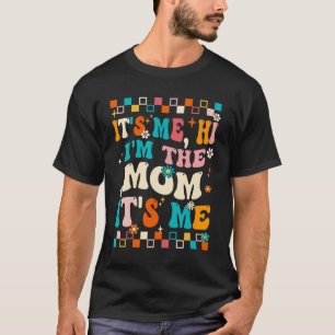 Me Hi Im The Mum Its Me Mummy Mothers Day Groovy  T-Shirt