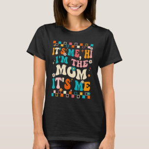Me Hi Im The Mum Its Me Mummy Mothers Day Groovy T-Shirt