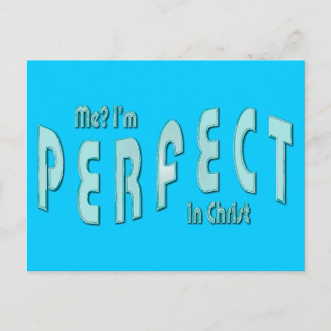 Me? I'm Perfect...in Christ - Hebrews 10:14 Postcard (Front)