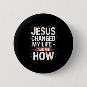 Me Jesus Changed Life Ask How 6 Cm Round Badge