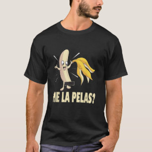 Me La Pelas T-Shirt