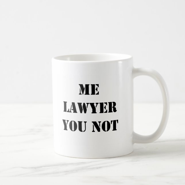ME LAWYER YOU NOT COFFEE MUG (Right)