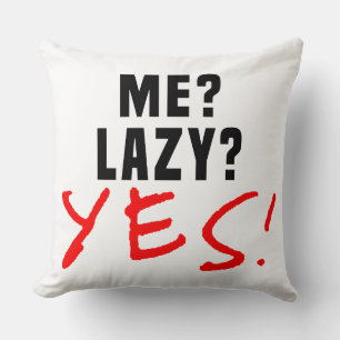 Me? Lazy? Yes! Cushion