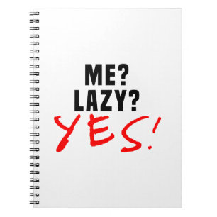 Me? Lazy? Yes! Spiral Notebook
