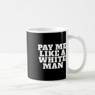 Me Like A White Man Feminism Strong Women Feminist Coffee Mug