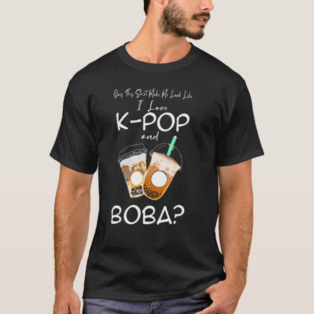 me look like I love k-pop and boba Kpop merch T-Shirt (Front)