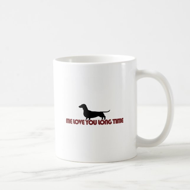 Me Love You Long Time Dachshund Coffee Mug (Right)