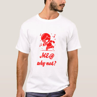 Me @ Music Why Not ? #Love Music @I Can Do it T-Shirt
