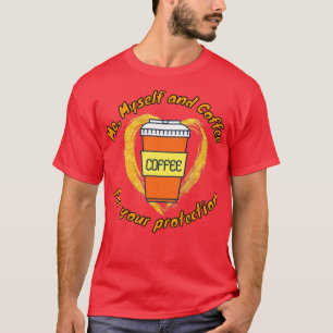 Me Myself and Coffee For Your Protection National  T-Shirt