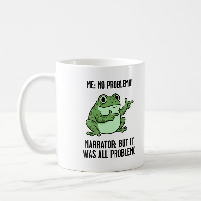 Me: No Problemo Narrator: But It Was All Problemo  Coffee Mug (Left)