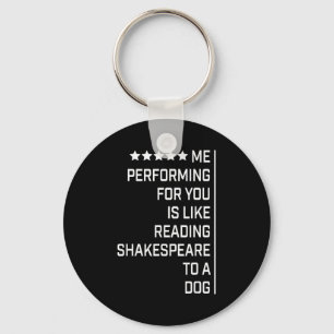 Me Performing For You Is Like Reading Shakespeare Key Ring