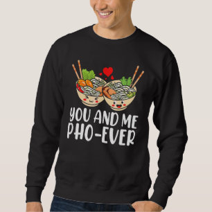 Me Pho Ever  Vietnamese Cuisine Favourite Sho Food Sweatshirt