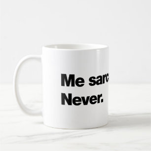 Me sarcastic? Never Coffee Mug
