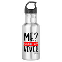 Me? Sarcastic? NEVER - Funny Customisable