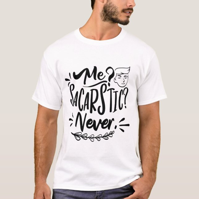 Me Sarcastic Never Funny Sarcasm Quote T-Shirt (Front)