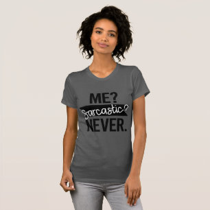 Me? Sarcastic? Never Funny T-Shirt