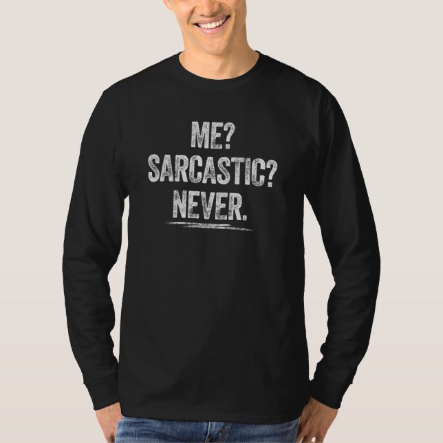 Me Sarcastic Never  Irony Sarcasm Tee Sarcastic (Front)