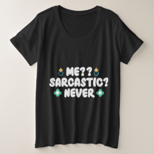 Me sarcastic never plus size T-Shirt