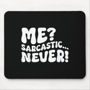Me Sarcastic Never Sarcasm Humour Saying Quote Fun Mouse Pad