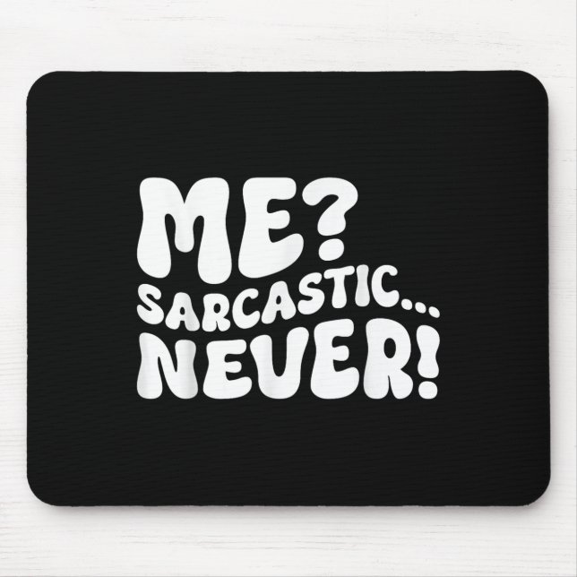 Me Sarcastic Never Sarcasm Humour Saying Quote Fun Mouse Pad (Front)