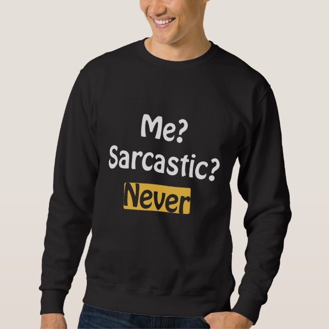 Me Sarcastic Never Sweatshirt (Front)