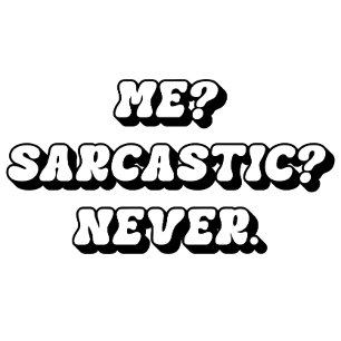 Me? Sarcastic? Never T-Shirt, Funny Sarcastic Tee