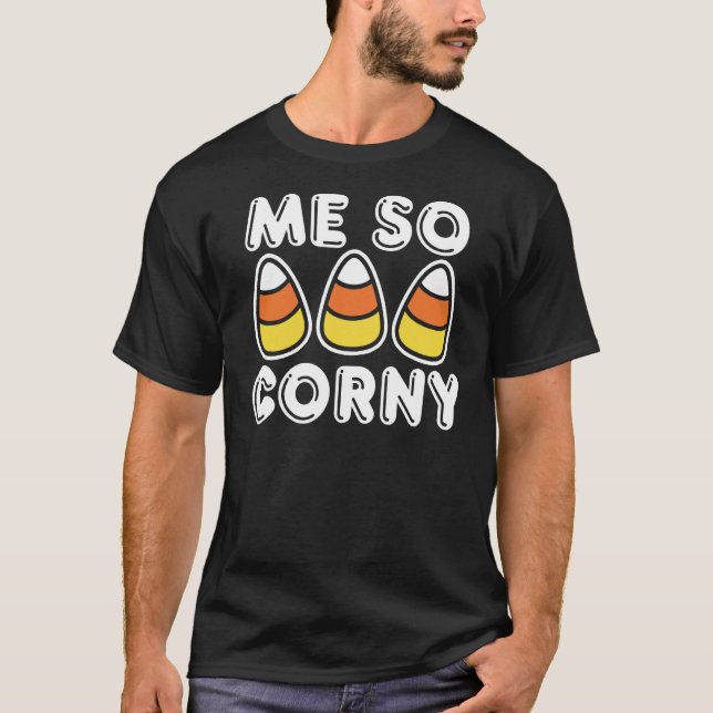 Me So Corny Candy Corn Funny Halloween T-Shirt (Front)