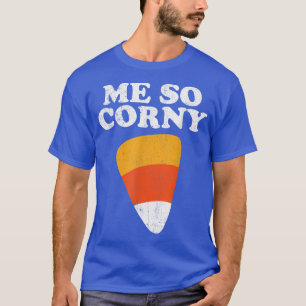 Me So Corny Halloween Funny Candy Corn Retro 80's  T-Shirt