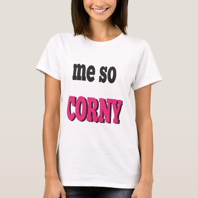 Me So Corny Message Humour T-Shirt (Front)