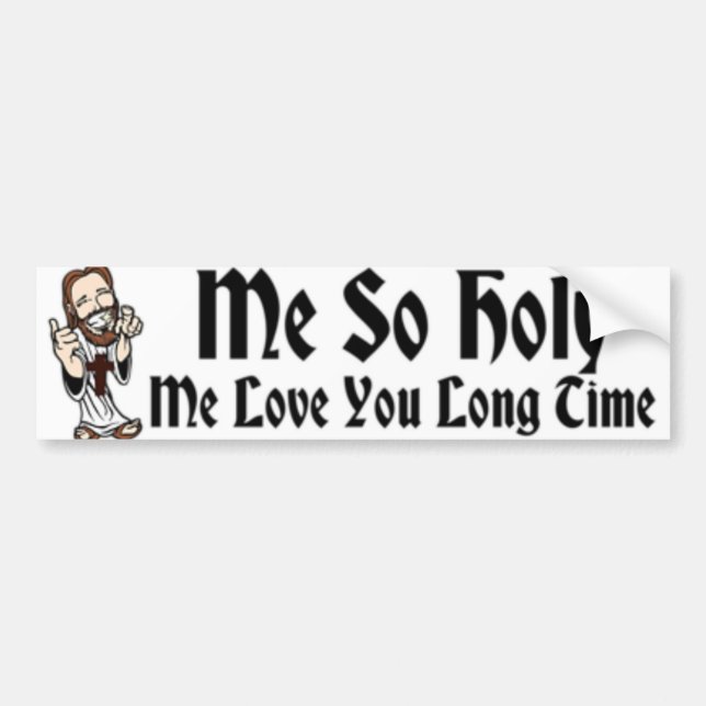 Me So Holy Me Bumper Sticker (Front)