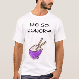 ME SO HUNGRY! T-Shirt