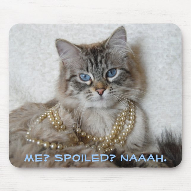 Me? Spoiled? Naaah. Mouse Pad (Front)