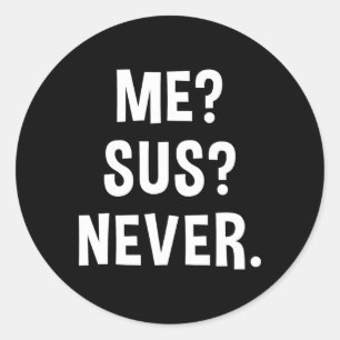 Me Sus Never Suspicious Gamer Meme Sarcastic Humou Classic Round Sticker