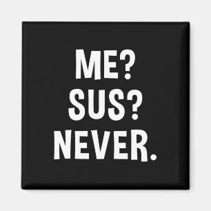 Me Sus Never Suspicious Gamer Meme Sarcastic Humou Magnet