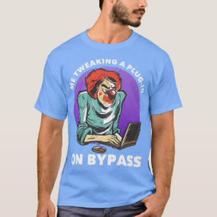 Me Tweaking A Plug-in On Bypassfunny Music Produce T-Shirt