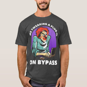 Me Tweaking A Plug-in On BypassFunny Music Produce T-Shirt