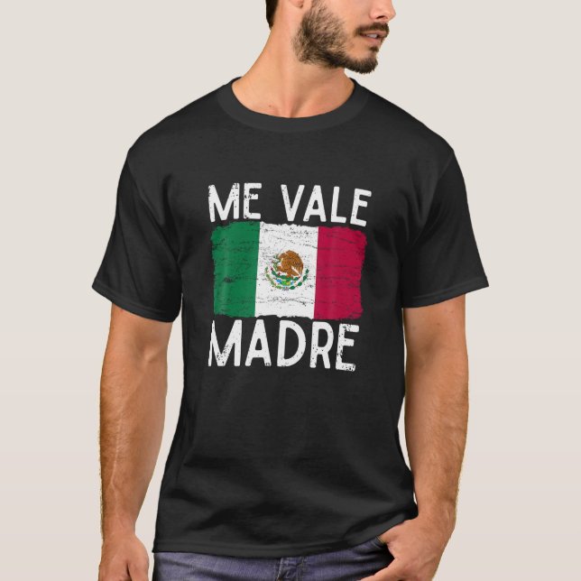 Me Vale Madre Funny Spanish Slang Quote Mexican Fl T-Shirt (Front)