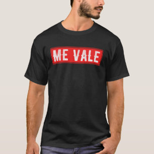 Me Vale Slang Spanish is no matter T-Shirt