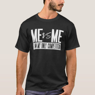 Me vs Me Me And Me I Am Only Competition T-Shirt