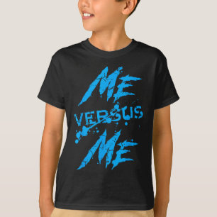 Me Vs Versus Me Motivational Insrational Gym Lover T-Shirt