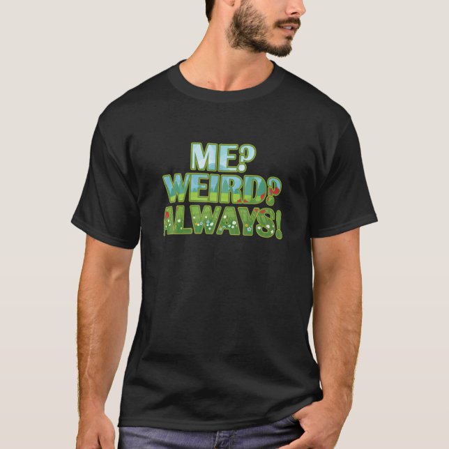 Me Weird Always Funny Cute T-Shirt (Front)