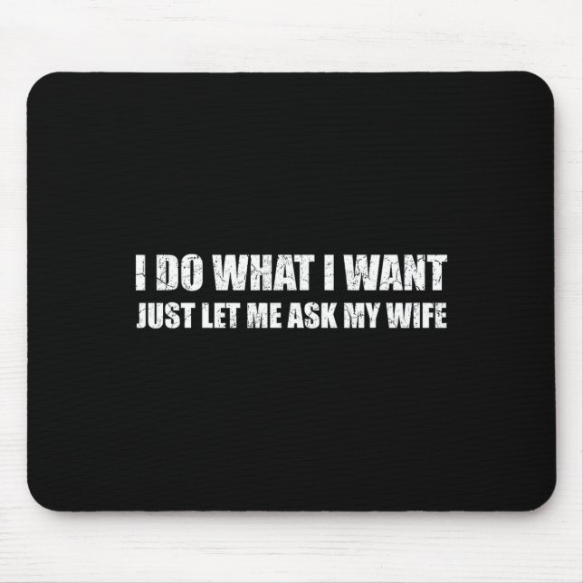 Me What Want Let Ask Wife Mouse Pad (Front)