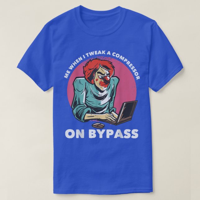 Me When I Tweak A Compressor On Bypass Funny Music T-Shirt (Design Front)