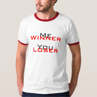 Me, Winner| You, Loser - T-Shirt